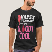 Kidney Nephrology Nurse Dialysis Technician Are Bl Tシャツ (正面)