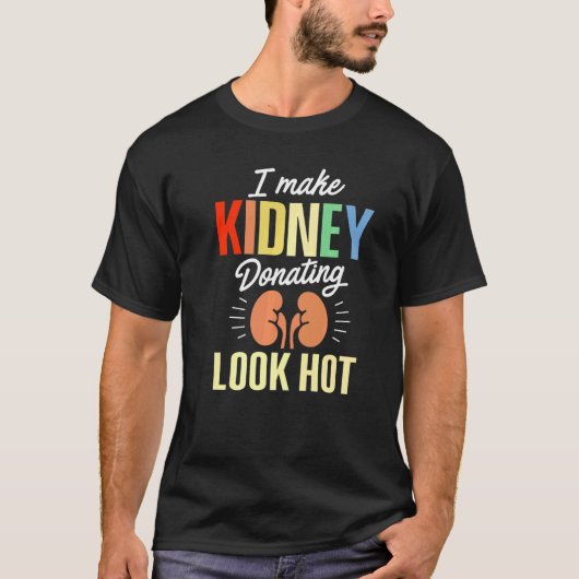 Kidney Transplant Donor Look Hot Surgery Recovery Tシャツ (正面)