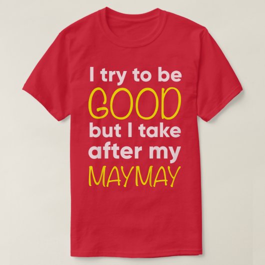 Kids Maymay I Try To Be Good But I Take After My  Tシャツ (デザイン正面)