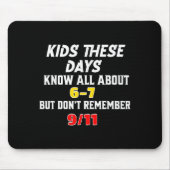 Kids These Days 6 7 But Don't Remember 9_11 Sarcas マウスパッド (正面)