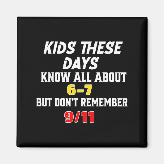 Kids These Days 6 7 But Don't Remember 9_11 Sarcas マグネット (正面)
