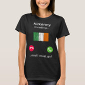 Kilkenny Is Calling And I Must Go Ireland Tシャツ (正面)