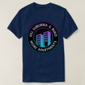 Kill Suburbia And Build More Apartments Urban Plan Tシャツ (デザイン正面)