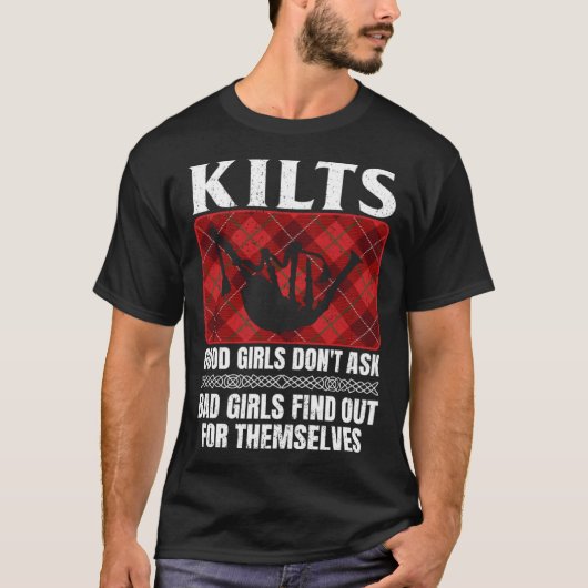 Kilts Good Girls Don't Ask Bad Girls Find Out For Tシャツ (正面)