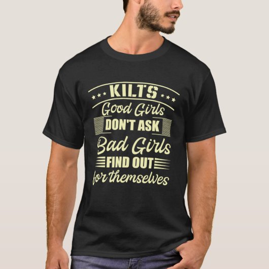 Kilts Good Girls Don't Ask Bad Girls Find Out For  Tシャツ (正面)