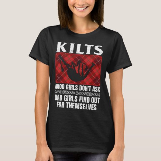 Kilts Good Girls Don't Ask Bad Girls Find Out For  Tシャツ (正面)