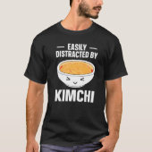 Kimchi Korean Food Easily Distracted By Kimchi Tシャツ (正面)