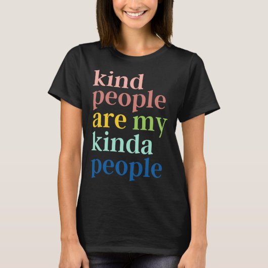 Kind People Are My Kinda People Tシャツ (正面)