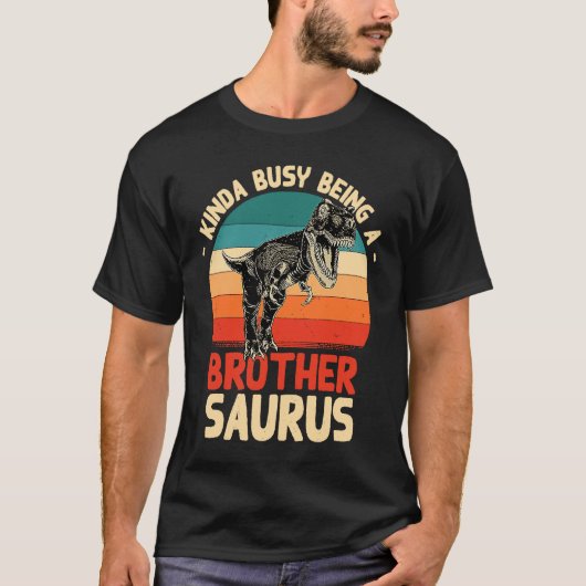 Kinda Busy Being A Brothersaurus  Brother Humor Br Tシャツ (正面)