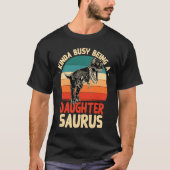 Kinda Busy Being A Daughtersaurus  Daughter Humor  Tシャツ (正面)