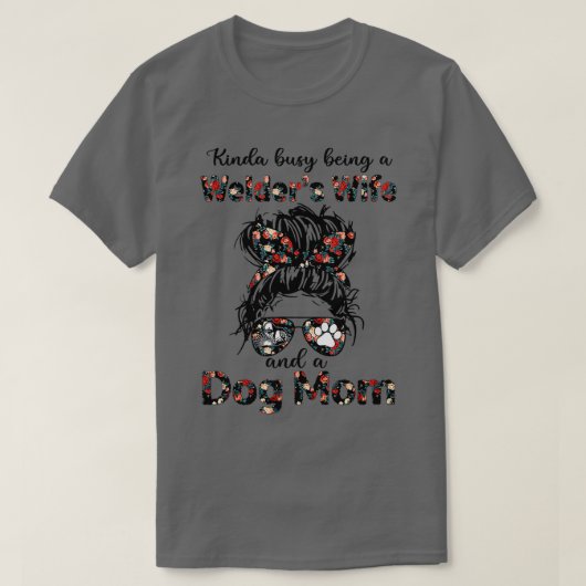 Kinda busy being a Welder's Wife and a Dog Mom Mes Tシャツ (デザイン正面)