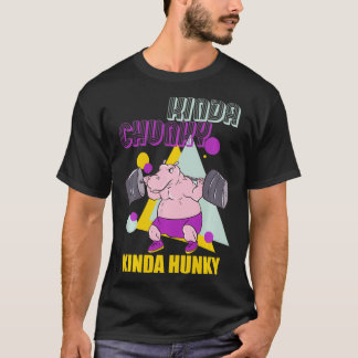 Kinda Chunky Kinda Hunky重量挙げボディビルディン Tシャツ