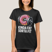 Kinda Fat Sorta Fit Funny Donut Gym Fitness Tシャツ (正面)