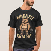 Kinda Fit Sorta Fat - Funny Gym Bear Weightlifting Tシャツ (正面)