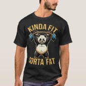 Kinda Fit Sorta Fat Funny Gym Panda Weightlifting  Tシャツ (正面)