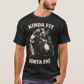 Kinda Fit Sorta Fat Funny Gym Workout Tシャツ (正面)