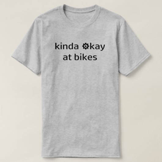 Kinda Ok At Bikes Tシャツ (デザイン正面)