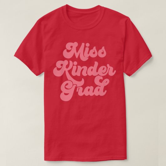 Kindergarten Graduation Miss Kinder Grad Graduate Tシャツ (デザイン正面)