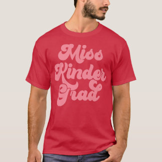 Kindergarten Graduation Miss Kinder Grad Graduate  Tシャツ