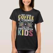 Kindergarten Teacher Coffee Kindergarten Teaching Tシャツ (正面)