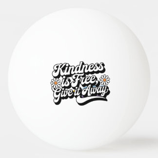 "Kindness is Free, Give it Away" 卓球ボール