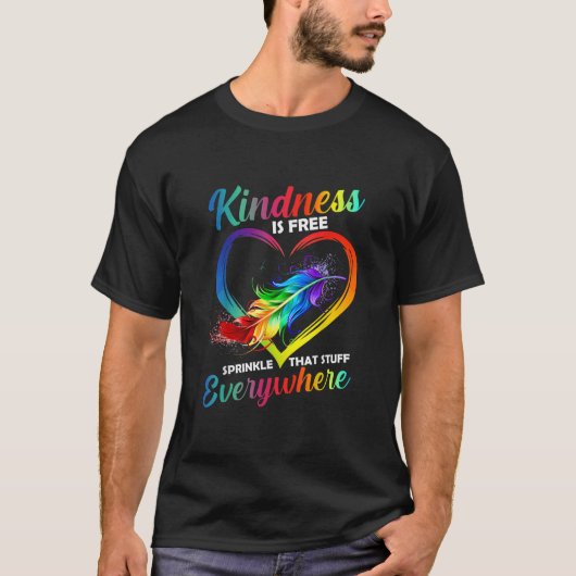 Kindness Is Free Sprinkle That Stuff Everywhere T- Tシャツ (正面)