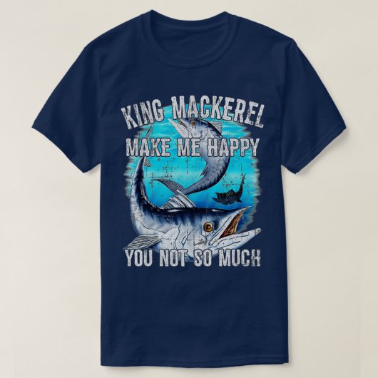 King Mackerel Make Me Happy You Not So Much  Premi Tシャツ (デザイン正面)