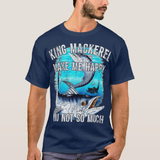 King Mackerel Make Me Happy You Not So Much  Premi Tシャツ