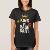 King Of Rage Bait Funny Internet Meme Gamer Quote  Tシャツ (正面)