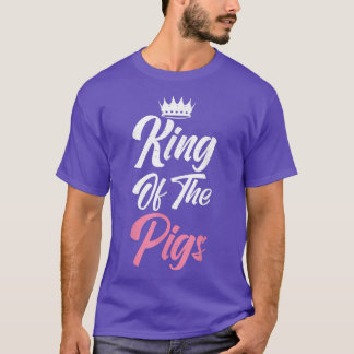 King of the Pigs Pig Owner Pig Farmer Pig Dad  Tシャツ