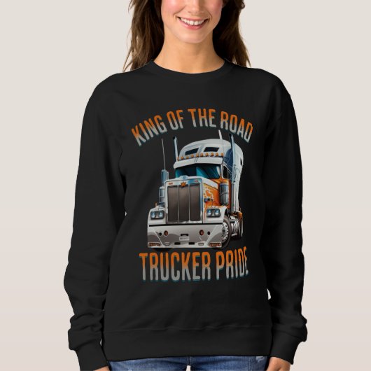 King of the road trucker pride truck drivers Quote スウェットシャツ (正面)