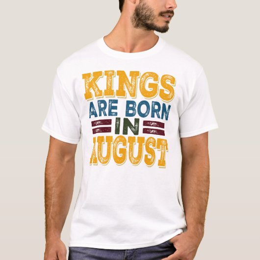 Kings Are Born In August Tシャツ (正面)