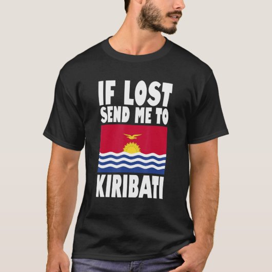 Kiribati Flag Design If lost send me to Kiribati Tシャツ (正面)