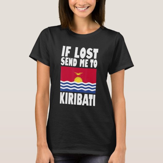 Kiribati Flag Design If lost send me to Kiribati Tシャツ (正面)
