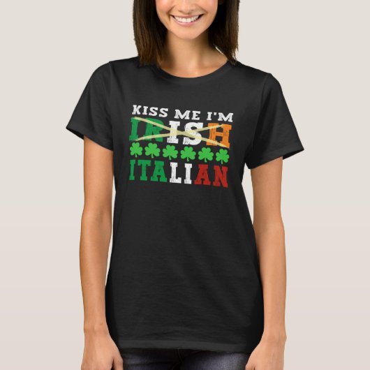 Kiss me I m Irish Italian Proud Italian St Patrick Tシャツ (正面)