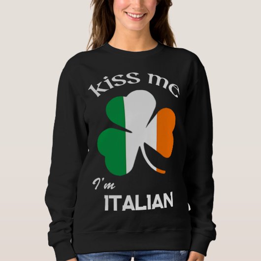 Kiss Me I m Italian Shamrock Italy St Patrick s Da スウェットシャツ (正面)