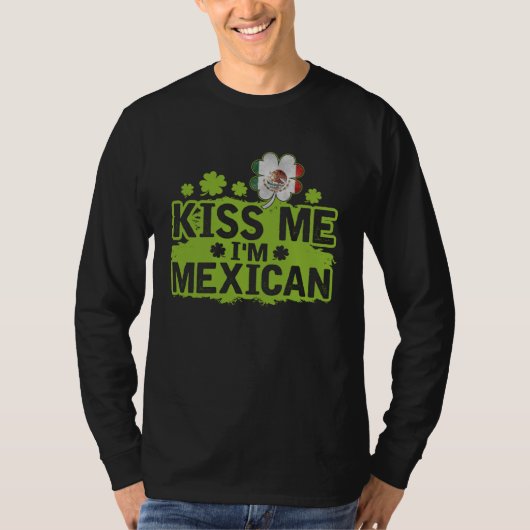 Kiss Me I m Mexican  St Patrick s Day Tシャツ (正面)