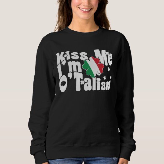 Kiss Me I m O Talian  Italian St Patrick s Day スウェットシャツ (正面)
