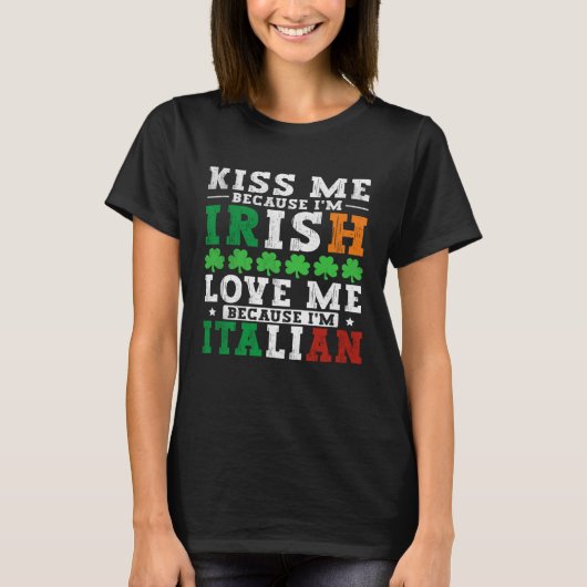 Kiss me Im Irish love me Im Italian St Patricks Pr Tシャツ (正面)