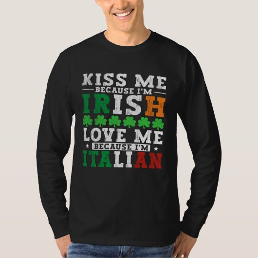 Kiss me Im Irish love me Im Italian St Patricks Pr Tシャツ (正面)
