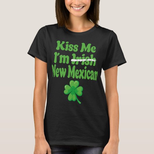 Kiss Me Im Irish New Mexican  Tシャツ (正面)