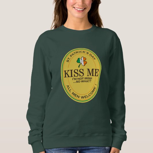 Kiss me I'm not Irish - all men welcome! スウェットシャツ (正面)