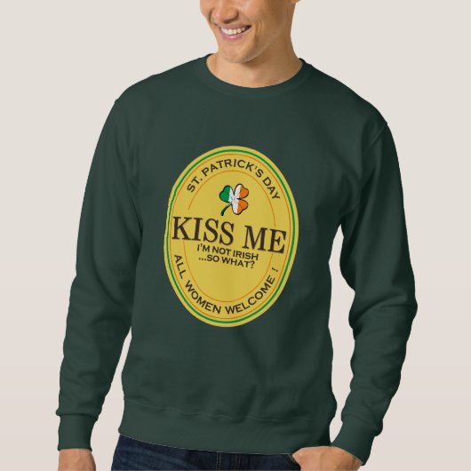 Kiss me I'm not Irish - all women welcome! スウェットシャツ (正面)