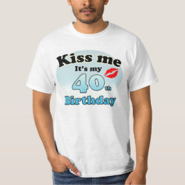 Kiss me it's my 40th Birthday Tシャツ