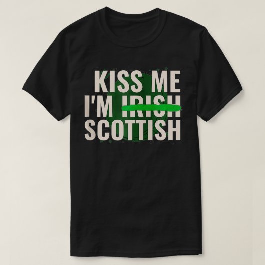 Kiss Me Iu2019m Irish Scottish Funny Scotland St Tシャツ (デザイン正面)