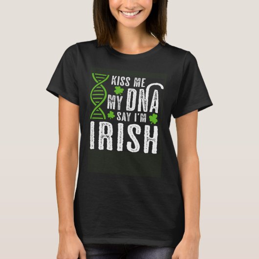 Kiss Me My DNA Says I m Irish  St Patrick s Day Tシャツ (正面)