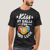 Kiss My For Good Luck Funny Pool Player Billard 8- Tシャツ (正面)