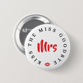 Kiss the Miss Goodbye Mrs Bachelorette Party 缶バッジ (正面&裏面)
