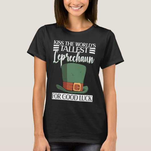 Kiss The World's Tallest Leprechaun For Good Luck  Tシャツ (正面)