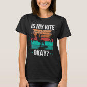 Kitboarder Funny Is my Kite okay Humor Kitesurfer Tシャツ (正面)
